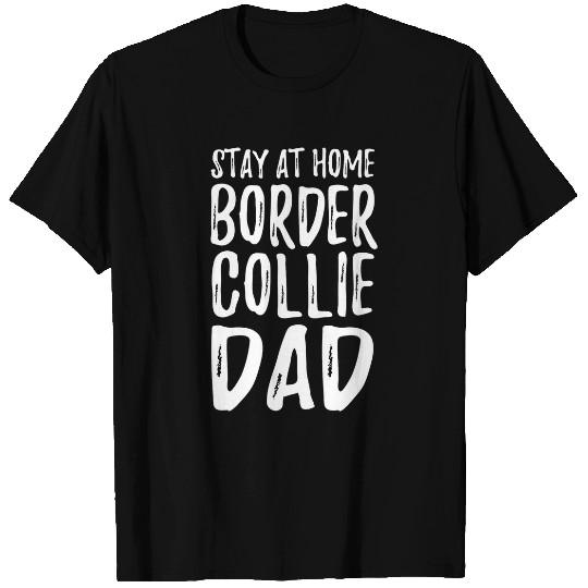 Border Collie Dog Dad Stay homes Funny Gift T-Shirts
