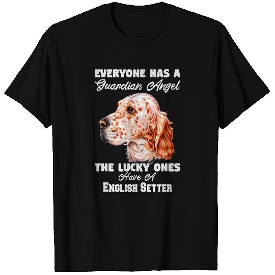 English Setter Dog Owner Everyone Has A Guardian Angel Gift T-Shirts
