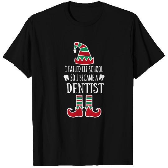 I failed elf school so I became a dentists Christmas dental T-Shirts