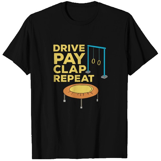 Drive Pay Clap Repeat Gymnastics Mom Dad T-Shirts