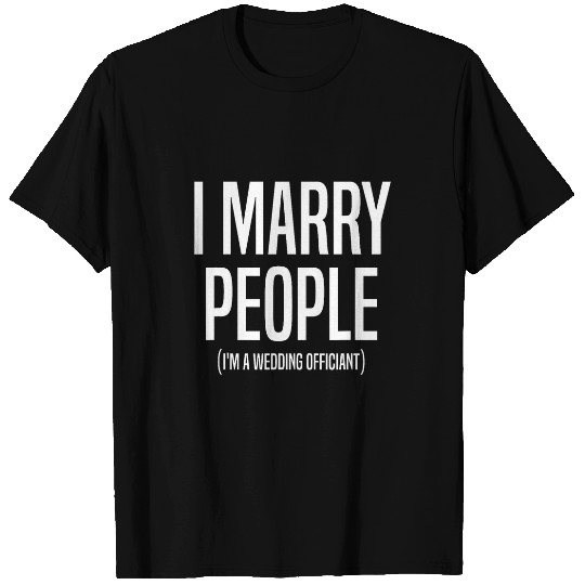 I Marry People Wedding Officiant Official Ordained Minister T-Shirts