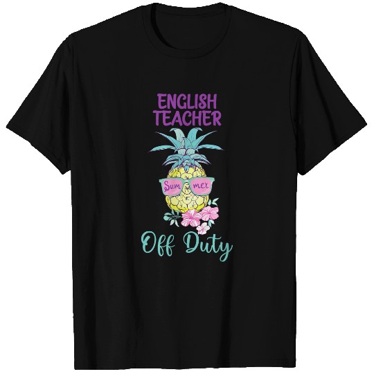 English Teacher Off Duty Fun pineapples Summer End Of School T-Shirts