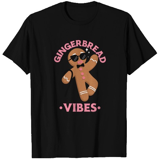Gingerbread Vibes Funny Gingerbread Man And xmass Baker T-Shirts