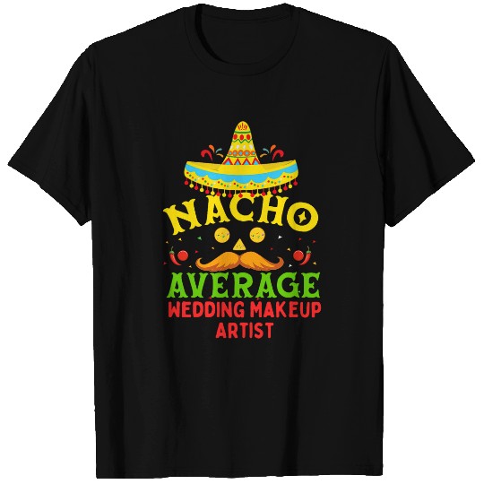 Cinco De Mayo Nacho Average Wedding Makeup Artist T-Shirts