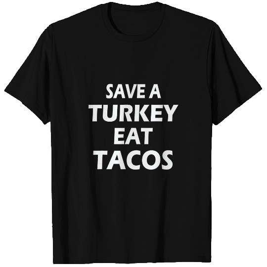 Save a Turkey Eat Tacos Vegan Funny Turkey Thanksgiving Taco T-Shirts