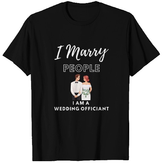 I Marry People  I am Wedding Officiant  Minister  Preacher  21 T-Shirts