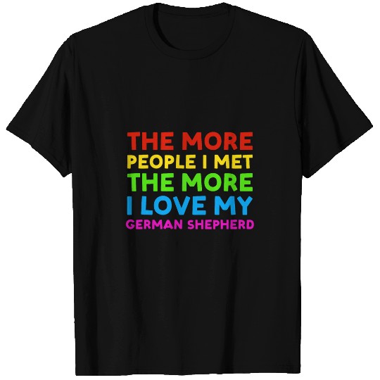 Dog More People I Met The More I Love My German Shepherd T-Shirts