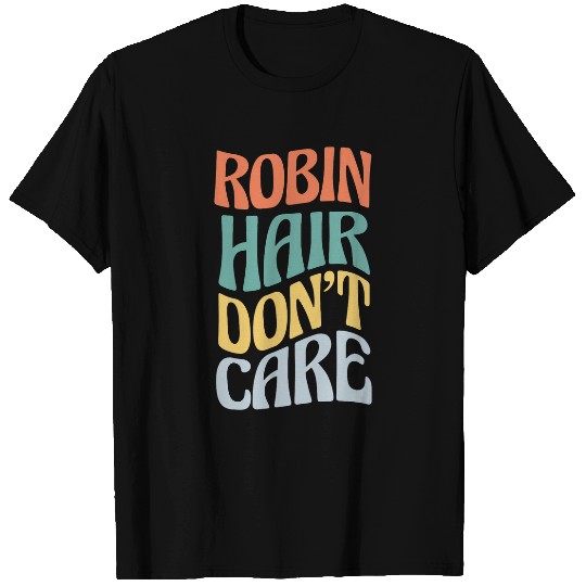 Robin Hair Dont Care Sarcastic Custom Name Retro T-Shirts