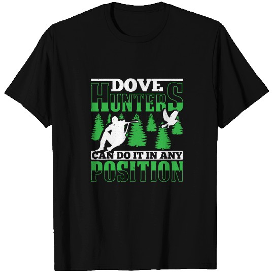 Mens Dove Hunters Can Do It In Any Position Funny Dove Hunting T-Shirts