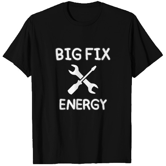 Big Fix Energy Cute Funny Handyman Repair Man Tools Mechanic T-Shirts