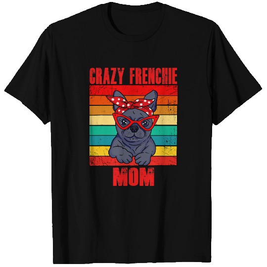crazys Frenchie Mom Frenchie Bully French Bulldog T-Shirts