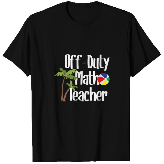 Off Duty Math Teacher Summer Beach Vacation Spring Break T-Shirts