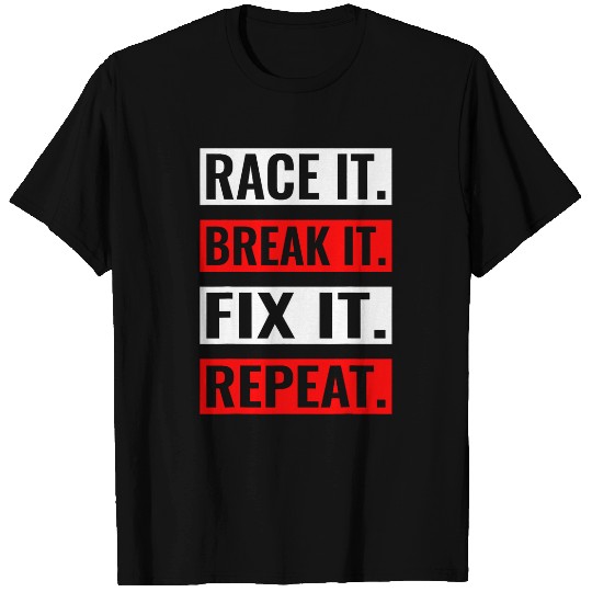 Race It Break It Fix It Repeat Funny Car Guy Drag Racing T-Shirts