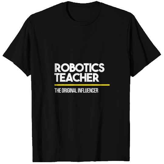 Robotics Teacher Original Influencer Middle High School T-Shirts
