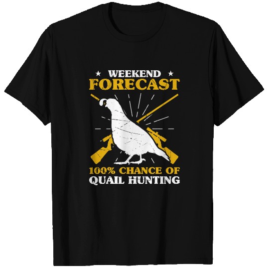 Mens Weekend Forecast 100 Chance Of Quail Hunting Hunter T-Shirts