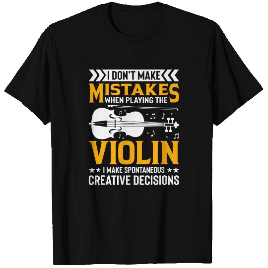 Dont Make Mistakes Playing Violin Creative Decisions Violin 3 T-Shirts