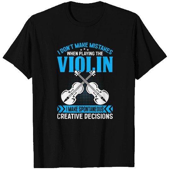 Dont Make Mistakes Playing Violin Creative Decisions Violin 11 T-Shirts