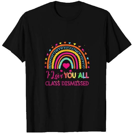 I Love You All Class Dismissed Teacher Last Day Of School T-Shirts