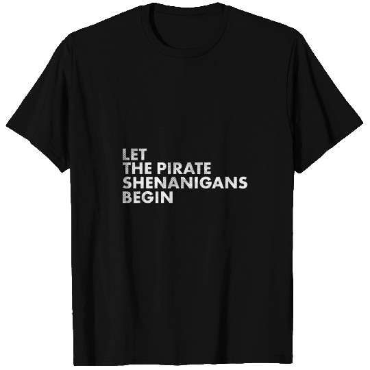 Let The Pirate Shenanigans Begin Crossbones Freebooter 26 T-Shirts