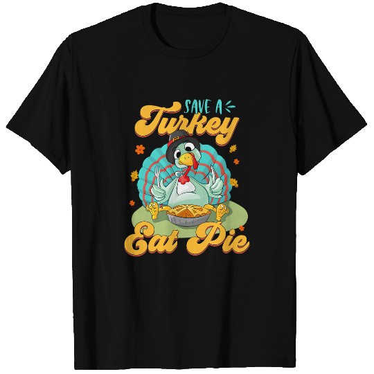 Save A Turkey Eat Pie Thanksgiving Holidays Gobble Thankful T-Shirts