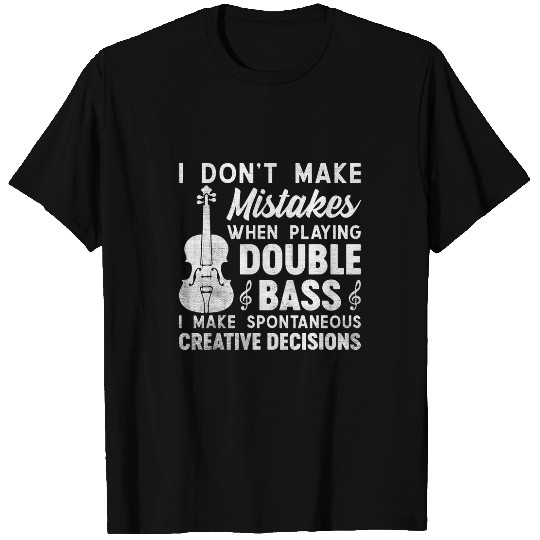 Dont Make Mistakes Playing Double Bass Creative Decisions 3 T-Shirts