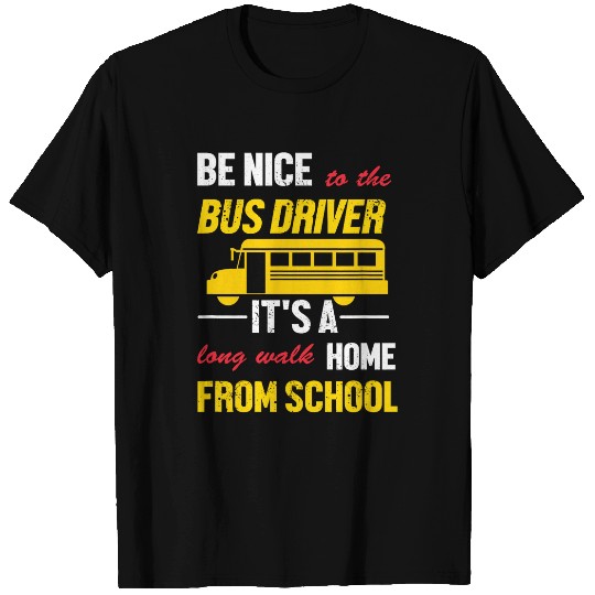 Funny School Bus Driver Be Nice To The Bus Driver T-Shirts