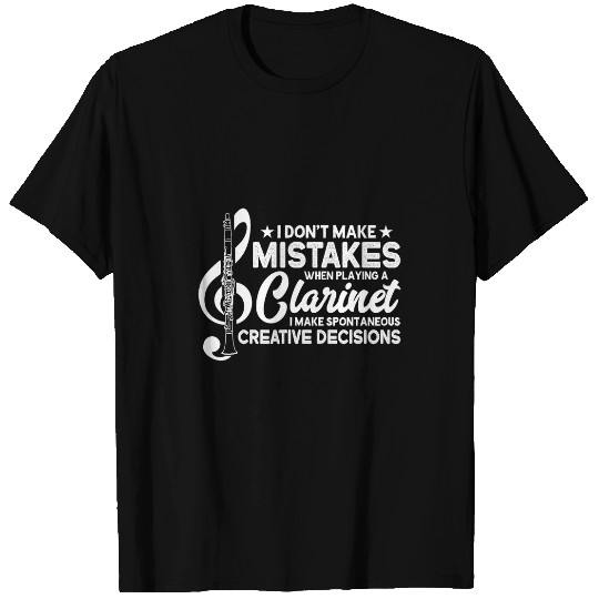 Dont Make Mistakes Playing a Clarinet Creative Decisions 4 T-Shirts