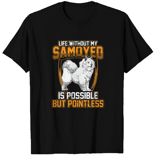 Dog Samoyed Pointless without Samoyed Siberian Samoyed Dog T-Shirts