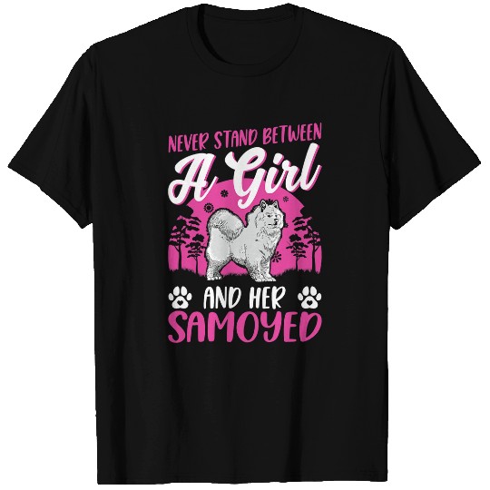 Dog Samoyed Never stand between a Girl and her Samoyed Girl T-Shirts