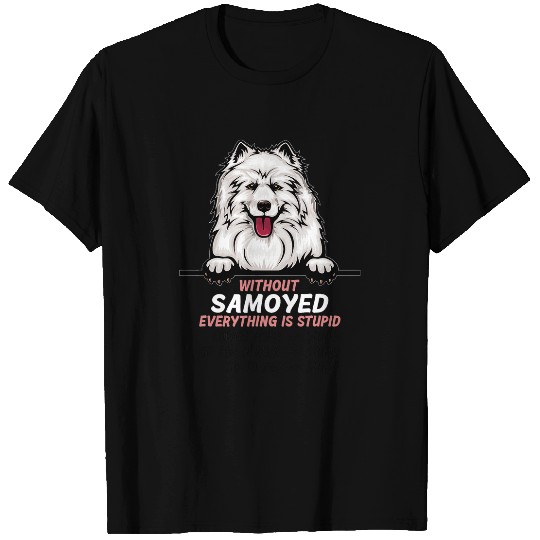 Dog Samoyed without Samoyed dog everything is stupid 3 T-Shirts