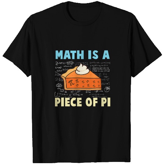Math is a Piece of Pie 2Funny Pi Day 2Math Lover Nerd Geek T-Shirts