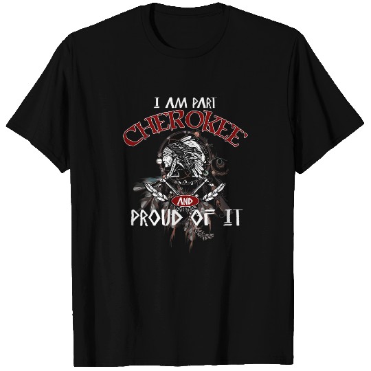 Im Part Cherokee Proud Native American Indigenous People T-Shirts