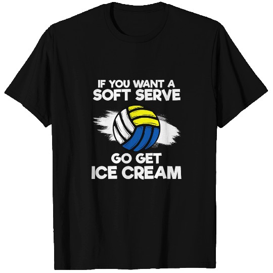 If You Want A Soft Serve Go Get Ice Cream Volleyball Coach T-Shirts