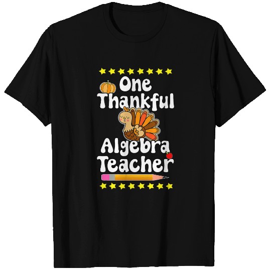 One Thankful Algebra Teacher Happy Turkey Gobble Wobble T-Shirts