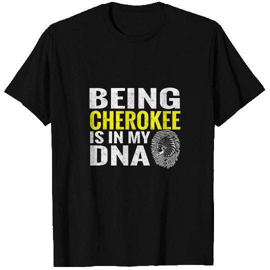 Being Cherokee Is In My DNA Native American Indian Tribe T-Shirts