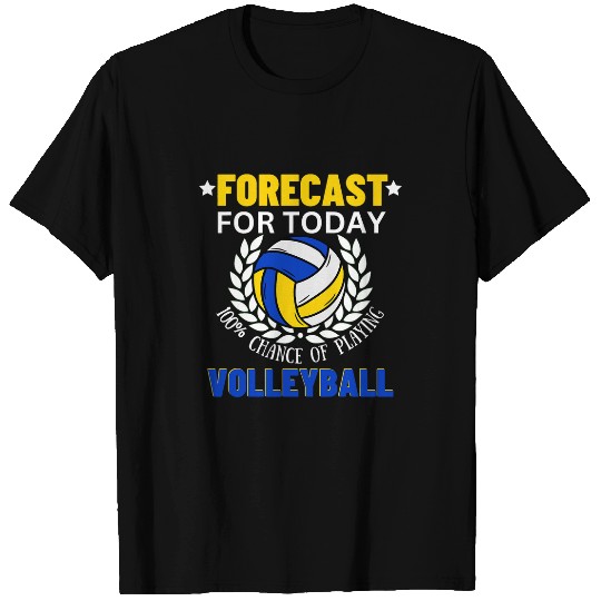 Forecast For Today Volleyball T-Shirts