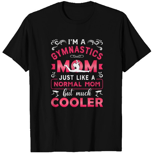 Im A Gymnastics Mom Just Like A Normal Mom Funny T-Shirts