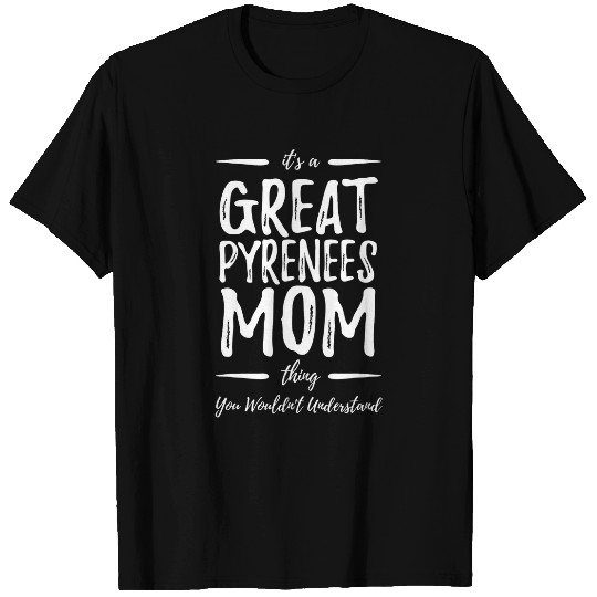 Great Pyrenees Dog Mom Thing Funny Dog Lover Gift Idea T-Shirts