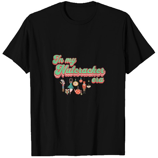 In My Nutcracker Mom EraChristmas Nutcracker Ballet Festive T-Shirts