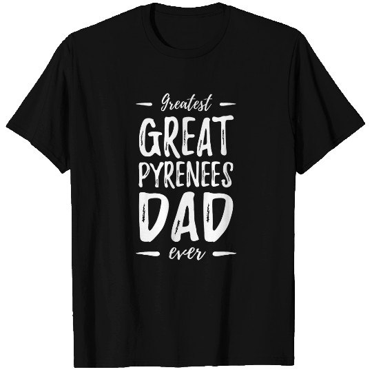 Greatest Great Pyrenees Dog Dad Funny Gift Idea T-Shirts