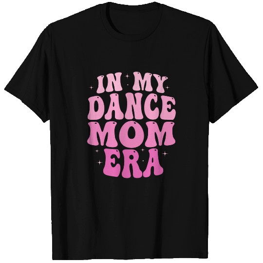 In My Dance Mom Era Groovy Dance Mom Ballet Lovers Women T-Shirts