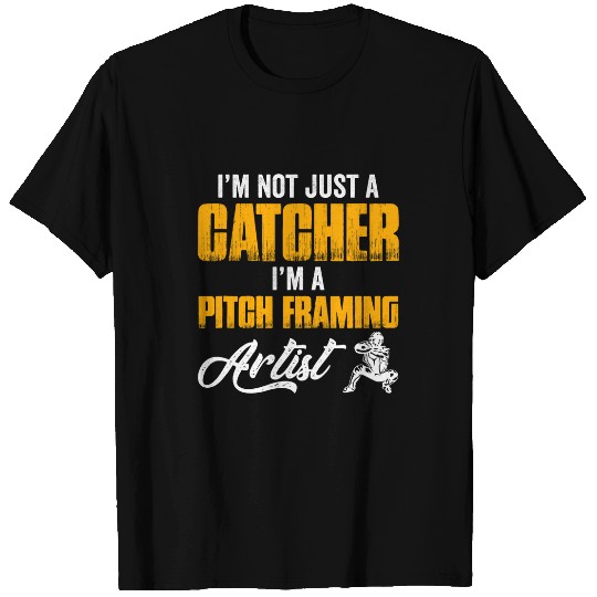 Im Not Just A Baseball Catcher Im A PitchFraming Artist T-Shirts