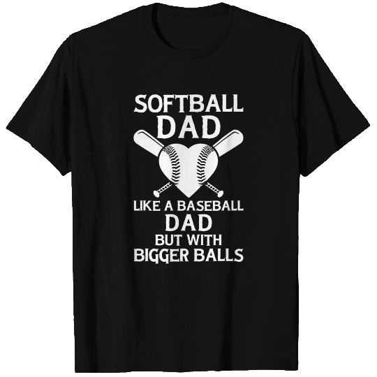 Fathers Day Softball Dad Like Baseball But With Bigger Balls 4 T-Shirts