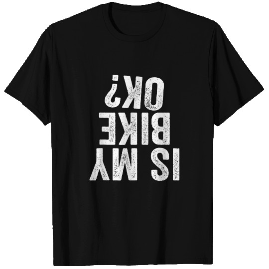 Is my Dirt bike Ok 2T Funny Off Road Biker Gift T-Shirts
