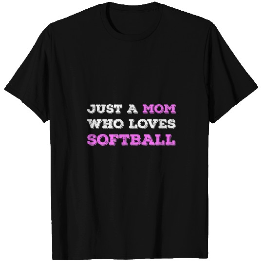 Just A Mom Who Loves Softball Lover Mom Funny Mothers Day T-Shirts