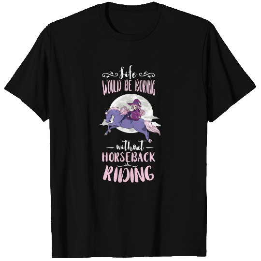 Life Would Be Boring Horse Rider Equestrian Horseback Riding T-Shirts
