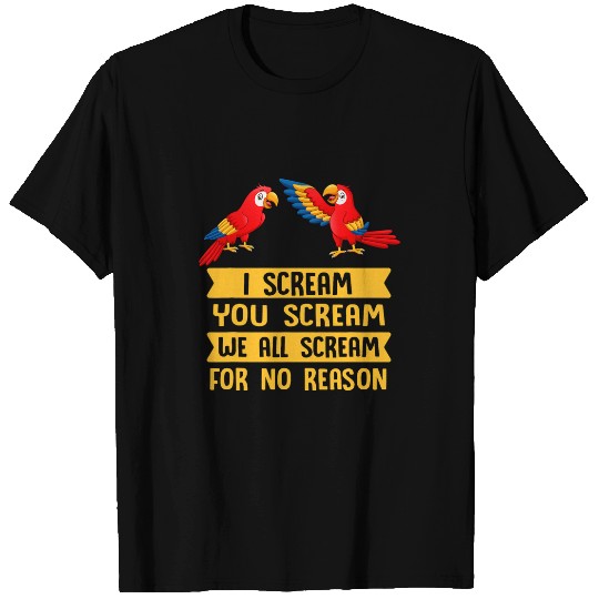 Parrot 2I Scream You Scream We All Scream For No Reason T-Shirts