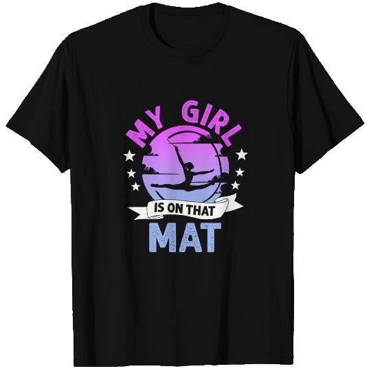 Gymnast My Girl Is On That Mat Gymnastics Dad Mom T-Shirts