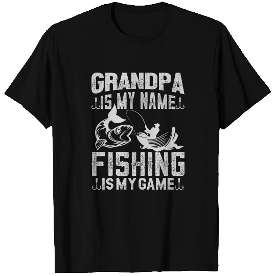 Grandpa is my name fishing is my game Funny Quote T-Shirts