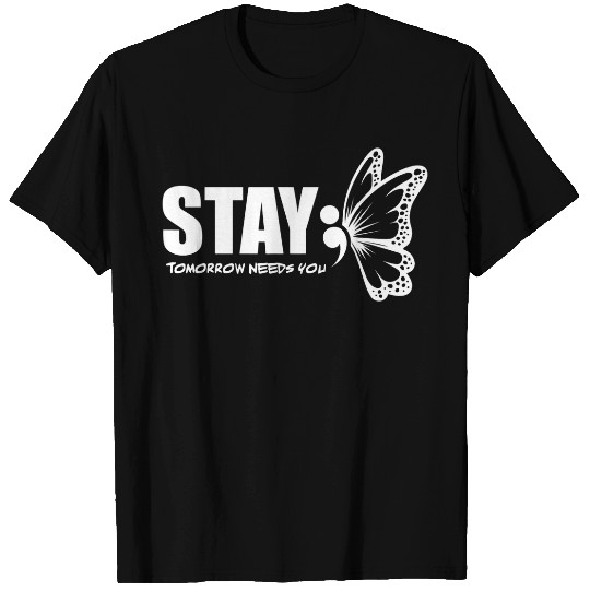 Stay Tomorrow Needs You Mental Health Awareness Month Quote 21 T-Shirts